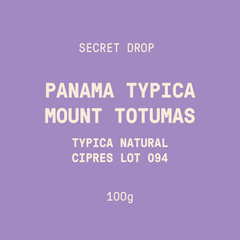 Secret Drop | Panama - Mount Totumas Typica Cipres Lot 094 | Natural - 100g